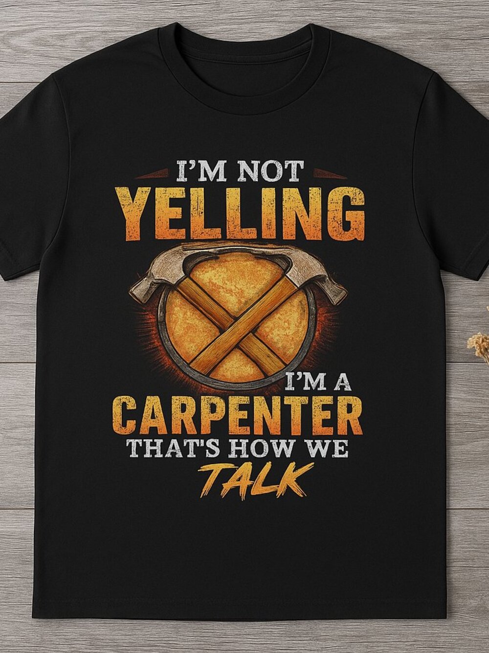 I'm Not Yelling I'm a Carpenter Funny Carpenter Graphic T-Shirt – Black Workwear